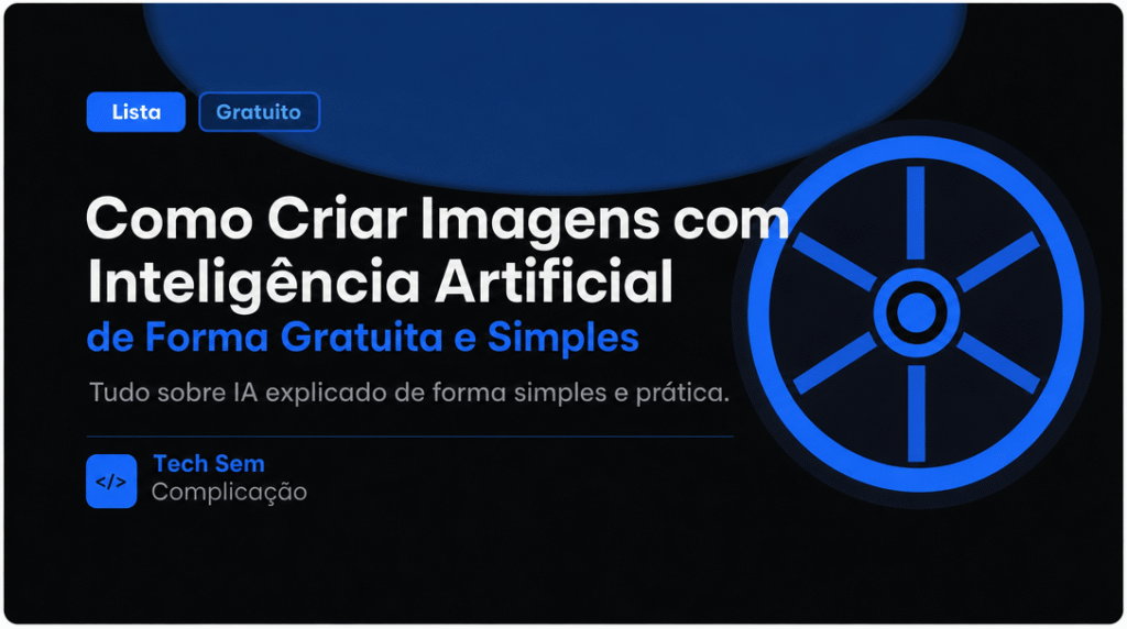Como Criar Imagens com Inteligência Artificial de Forma Gratuita e Simples