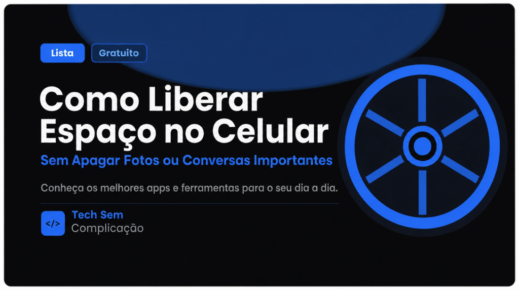 Como Liberar Espaço no Celular Sem Apagar Fotos ou Conversas Importantes