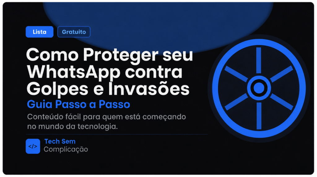 Como Proteger seu WhatsApp contra Golpes e Invasões: Guia Passo a Passo