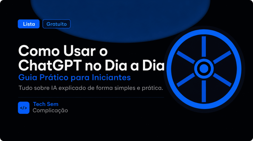 Como Usar o ChatGPT no Dia a Dia: Guia Prático para Iniciantes