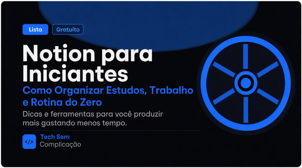 Notion para Iniciantes: Como Organizar Estudos, Trabalho e Rotina do Zero