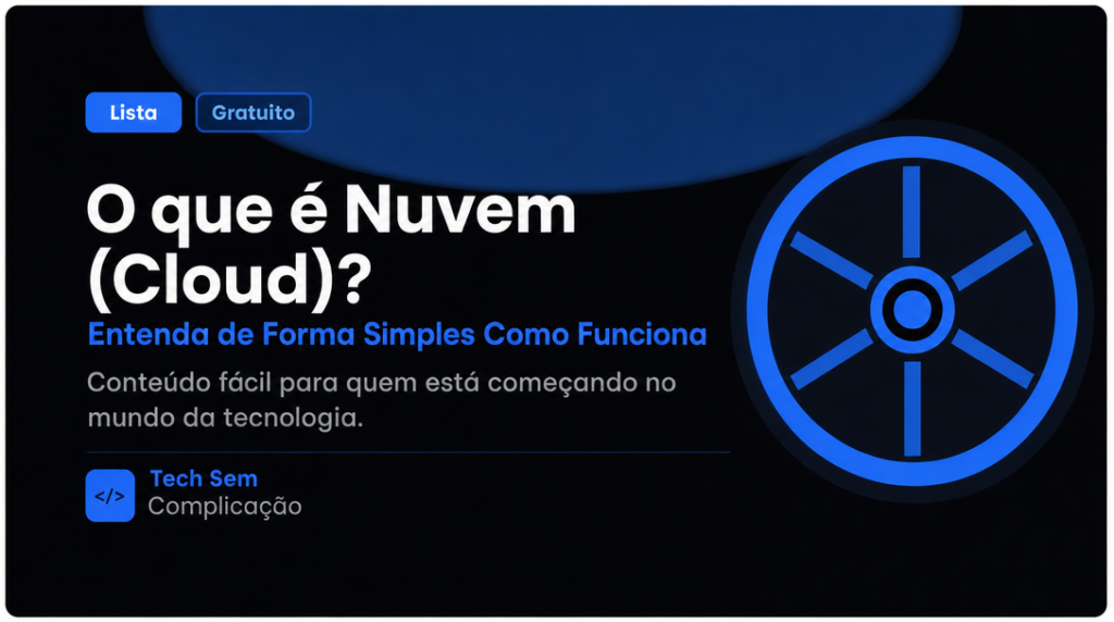 O que é Nuvem (Cloud)? Entenda de Forma Simples Como Funciona
