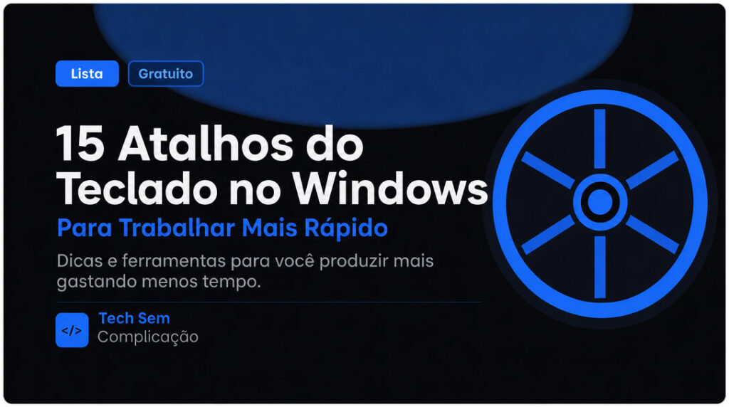 15 Atalhos do Teclado no Windows para Trabalhar Rápido