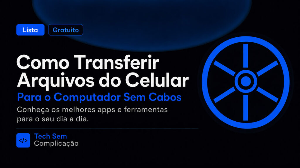 Como Transferir Arquivos do Celular para o Computador Sem Cabos
