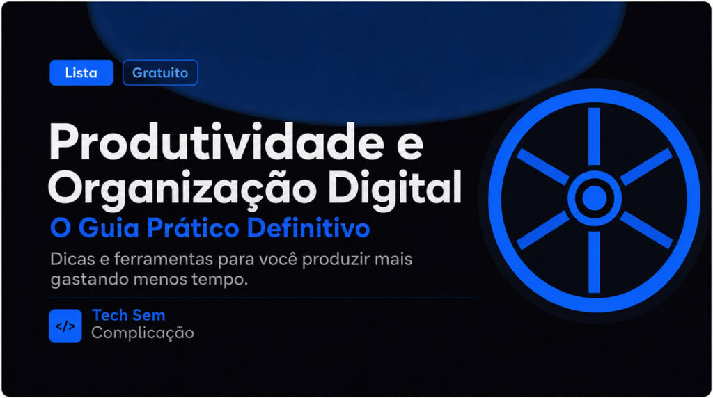 Produtividade e Organização Digital O Guia Prático Definitivo