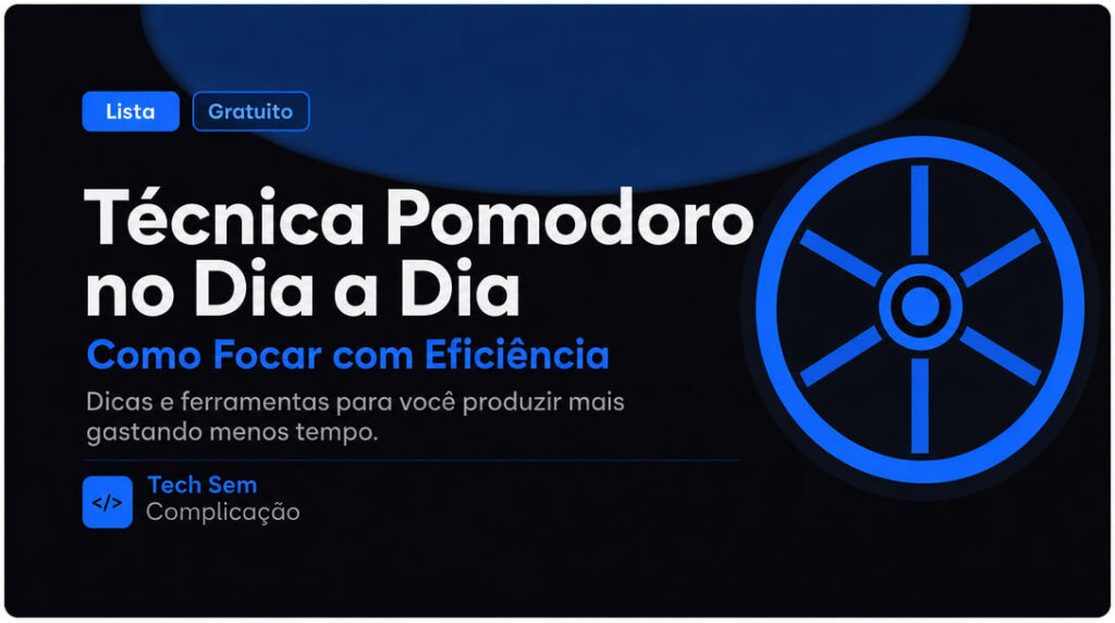 Técnica Pomodoro no Dia a Dia: Como Focar com Eficiência