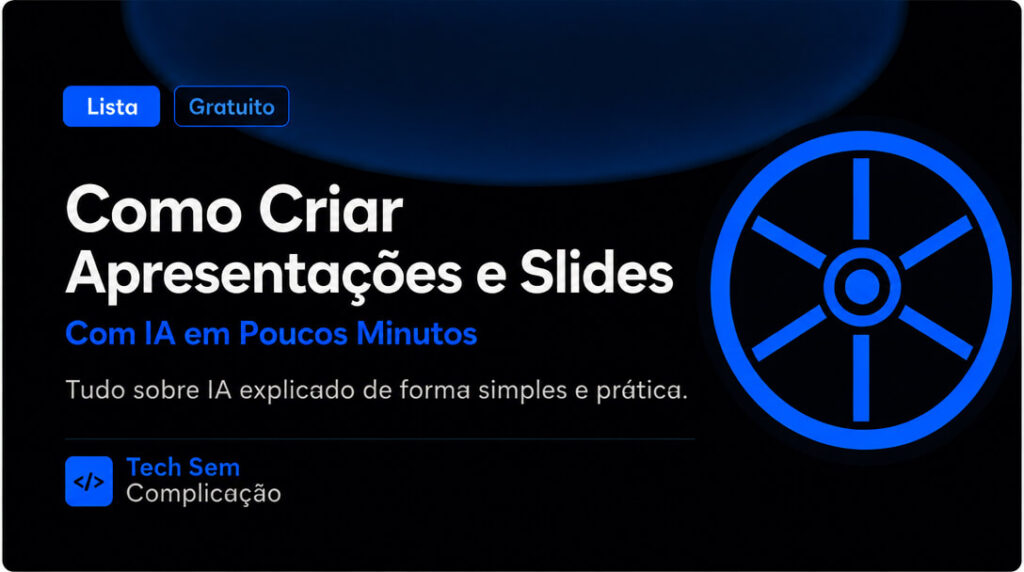 Imagem destacada do artigo sobre como criar apresentações e slides com IA em poucos minutos do portal Tech Sem Complicação.